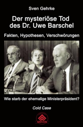 Der mysteriöse Tod des Dr. Uwe Barschel: Fakten, Hypothesen, Verschwörungen – wie starb der ehemalige Ministerpräsident?